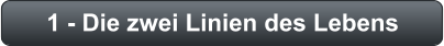 1 - Die zwei Linien des Lebens