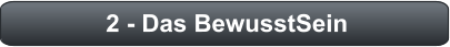 2 - Das BewusstSein