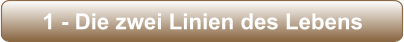 1 - Die zwei Linien des Lebens