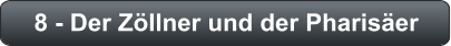 8 - Der Zöllner und der Pharisäer
